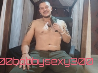 300bobbysexy300