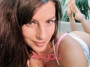 44you