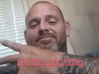 Bobbydoitbig