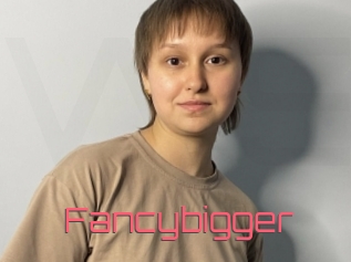 Fancybigger
