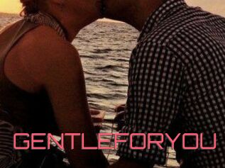 GENTLEFORYOU