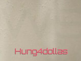 Hung4dollas