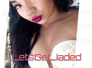 LetsGetJaded