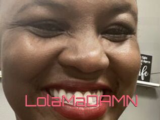 LolaMaDAMN