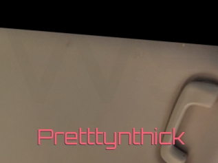 Pretttynthick