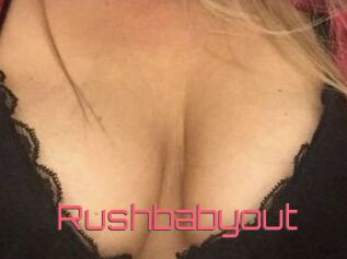 Rushbabyout