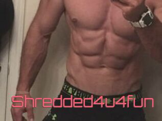Shredded4u4fun