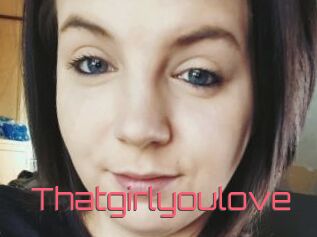 Thatgirlyoulove
