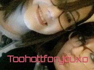 Toohottforyouxo