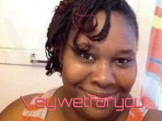 Veywetforyou
