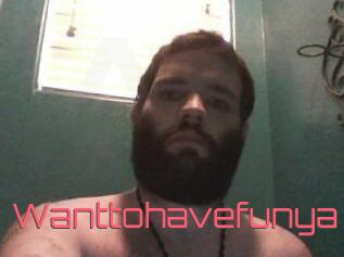 Wanttohavefunya