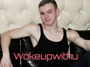 Wokeupwithu