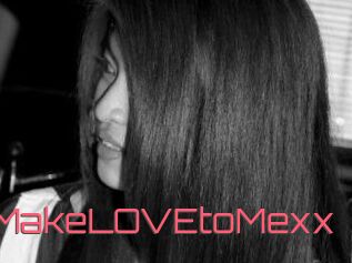 XxMakeLOVEtoMexx