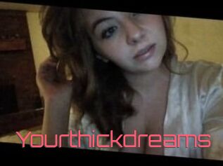 Yourthickdreams