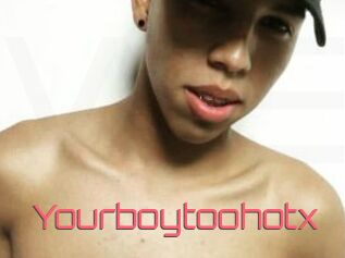 Yourboytoohotx