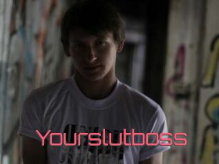 Yourslutboss